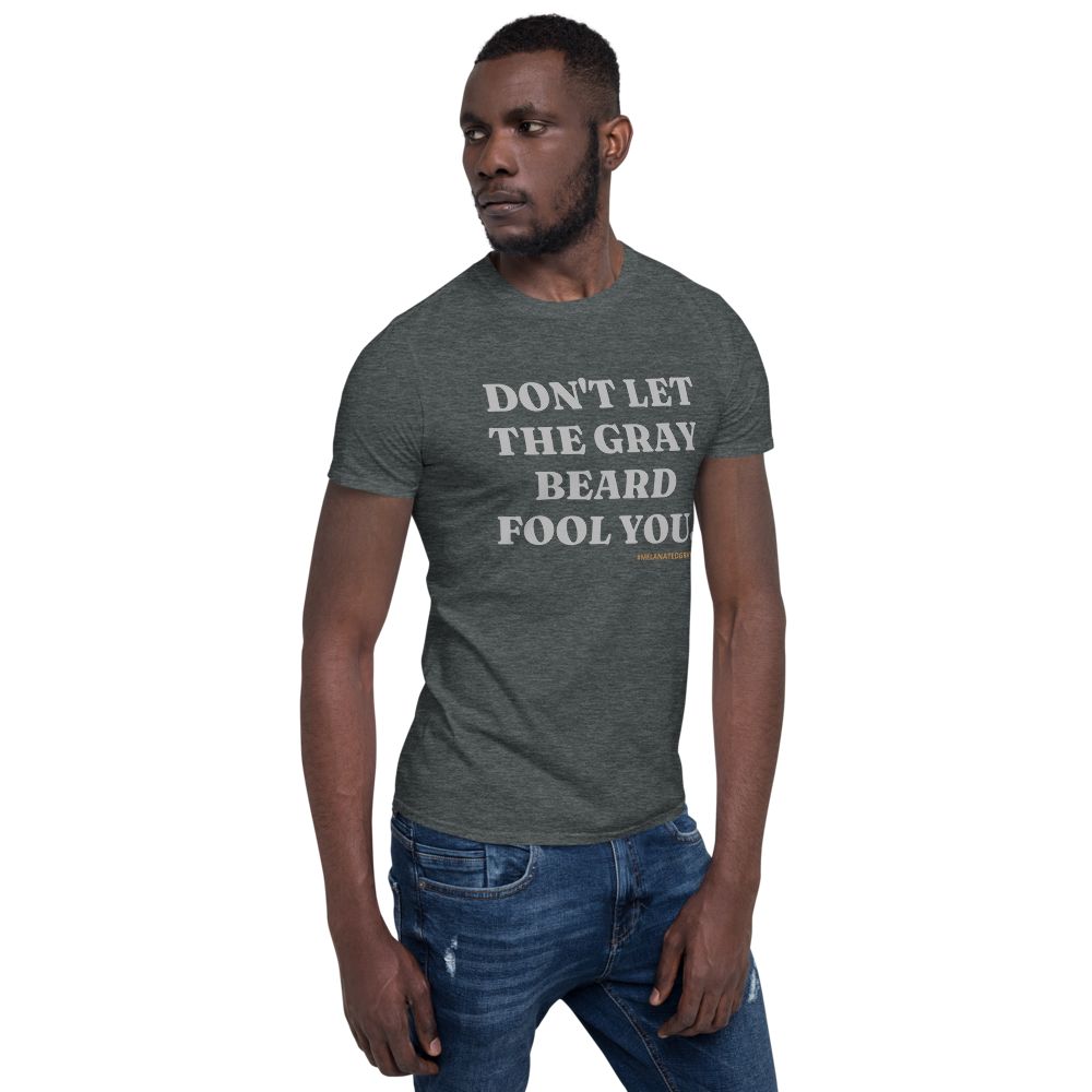 Don't Let The Gray Beard Fool You Tee | Sizes S - 3XL