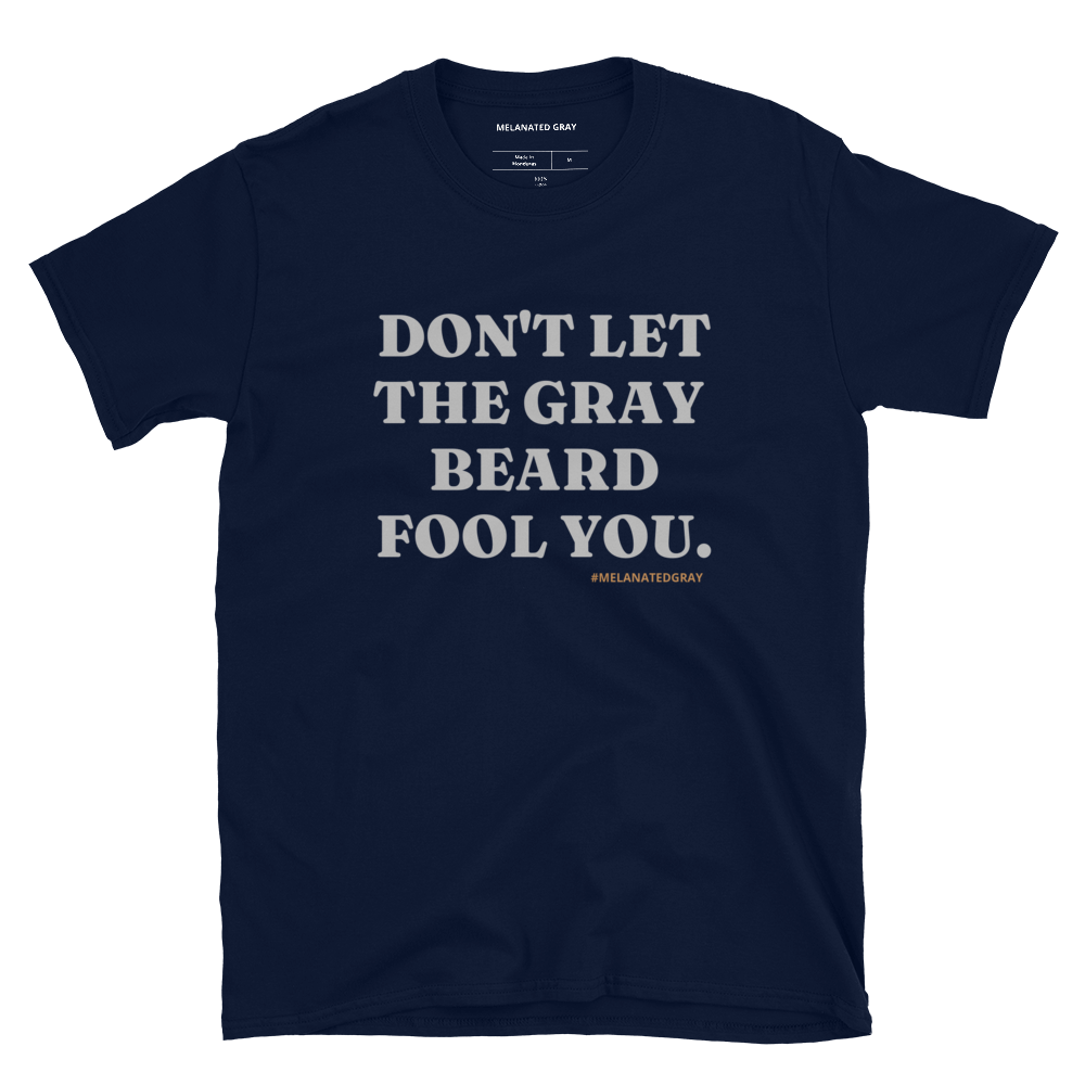 Don't Let The Gray Beard Fool You Tee | Sizes S - 3XL