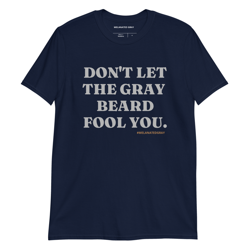 Don't Let The Gray Beard Fool You Tee | Sizes S - 3XL