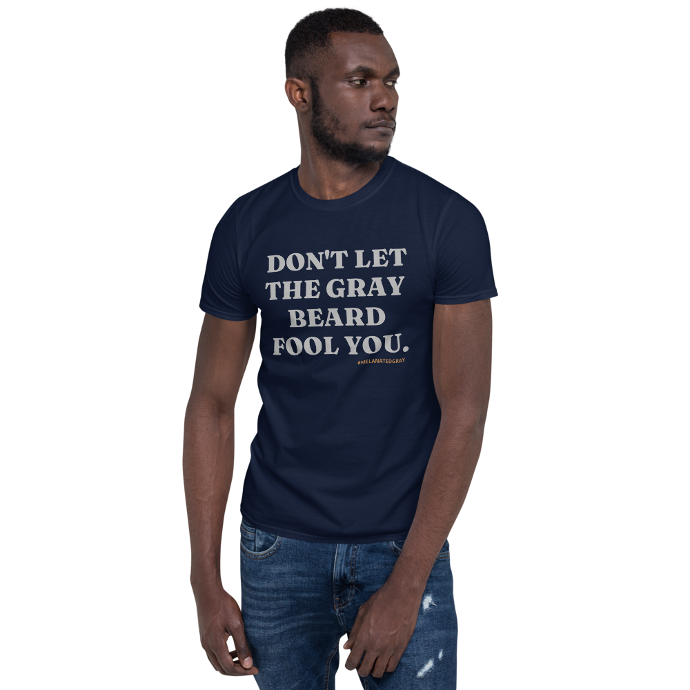 Don't Let The Gray Beard Fool You Tee | Sizes S - 3XL