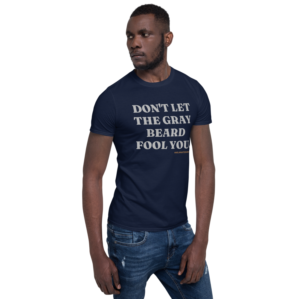 Don't Let The Gray Beard Fool You Tee | Sizes S - 3XL